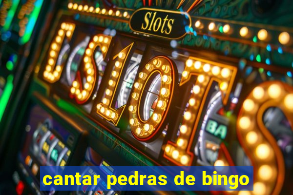 cantar pedras de bingo